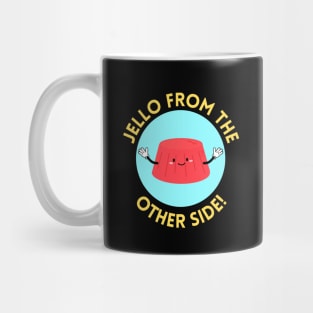 Jello from the other side! | Cute Jelly Pun Mug